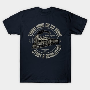 Train Hard Or Go Home Steam Engine T-Shirt